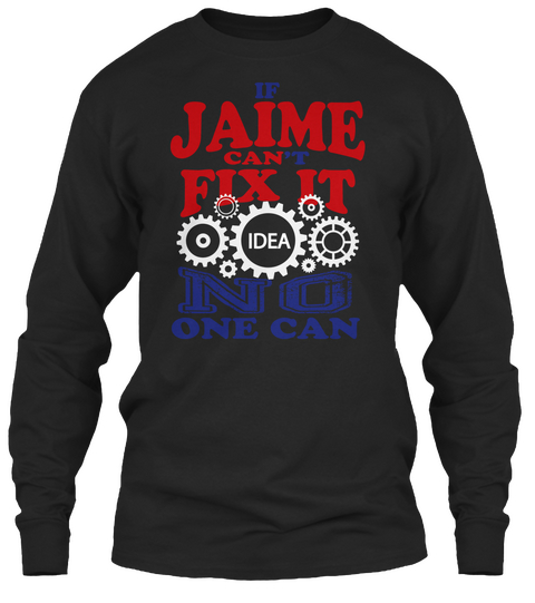 If Jaime Can't Fix It Idea No One Can Black T-Shirt Front