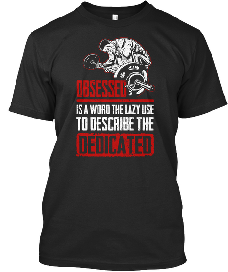 Obsessed Is A Word The Lazy Use To Describe The Dedicated Black Camiseta Front