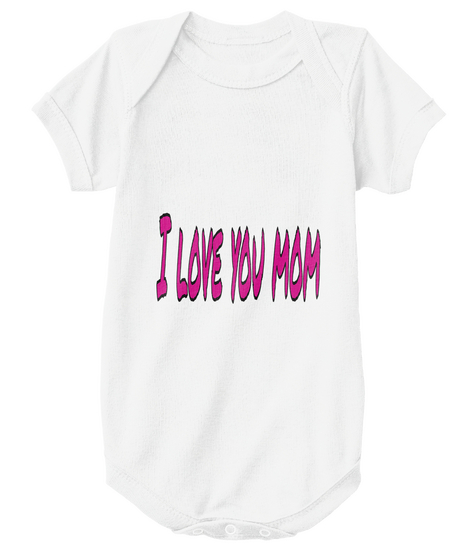 I Love You Mom White T-Shirt Front