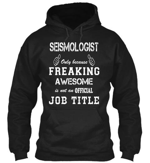 Seismologist Only Because Freaking Awesome Is Not An Official Job Title Black T-Shirt Front