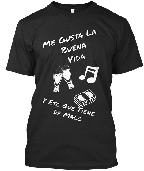 Me Gusta La 
Buena
Vida  Y Eso Que Tiene 
De Malo Black Camiseta Front