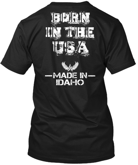 Born In The Usa Made In Idaho Black T-Shirt Back