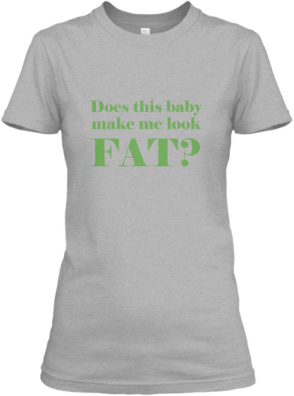 Does This Baby Make Me Look Fat? Sport Grey T-Shirt Front