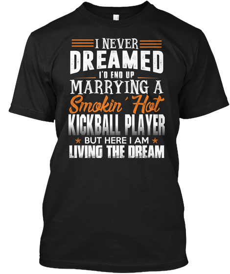 Marrying A Smokin' Hot Kickball Player Black T-Shirt Front