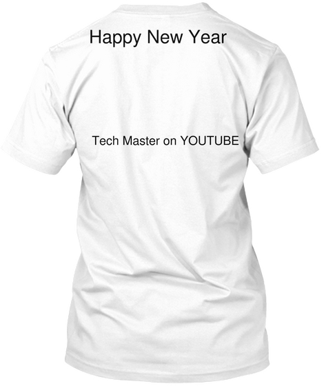 Happy New Year Tech Master On Youtube White T-Shirt Back