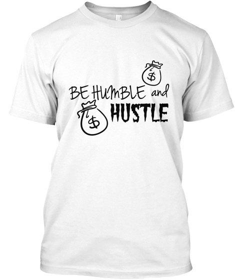 And  Be Humble   Hustle White Maglietta Front