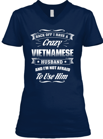 Back Off I Have A Crazy Vietnamese Husband And I'm Not Afraid To Use Him Navy T-Shirt Front