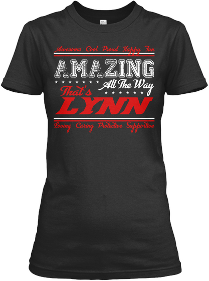 Awesome Cool Proud Happy Fun Amazing All The Way That's Lynn Loving Caring Protective Supportive Black T-Shirt Front
