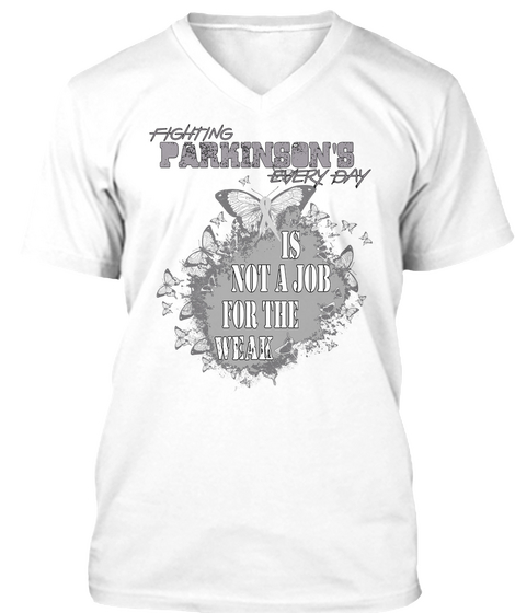 Fighting Parkinsons Every Day Is Not A Job For The Weak White T-Shirt Front