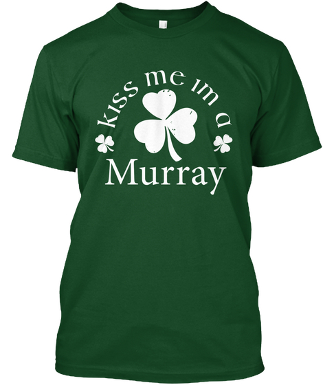 Kiss Me Im A Murray Deep Forest T-Shirt Front