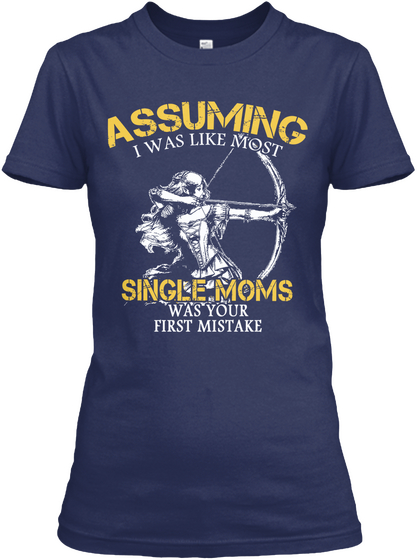 Assuming I Was Like Most Single Moms Was Your First Mistake Navy áo T-Shirt Front