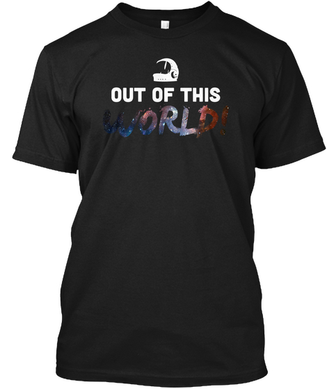 Out Of This World! Black T-Shirt Front