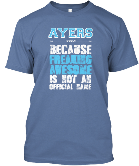 Ayers Because Freaking Awesome Is Not An Official Name Denim Blue T-Shirt Front