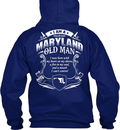 I Am A Maryland Old Man I Was Born With My Heart On My Sleeve A Fire In My Soul And A Mouth I Can't Control Oxford Navy Camiseta Back