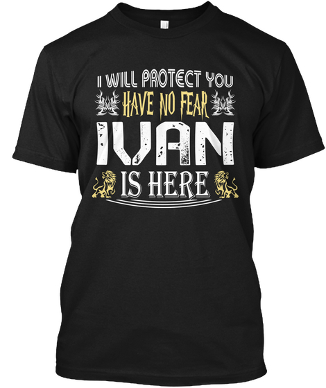 I Will Protect You Have No Fear Ivan Is Here Black Camiseta Front