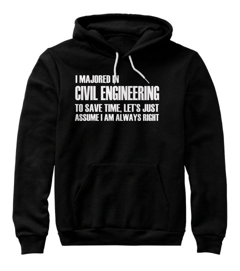 I Majored In Civil Engineering To Save Time, Let's Just Assume I Am Always Right Black Maglietta Front