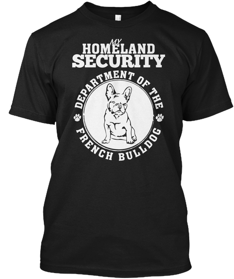 My Homeland Security Department Of The French Bulldog Black Maglietta Front
