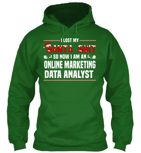 I Lost My Santa Suit So Now I Am A Online Marketing Data Analyst Irish Green T-Shirt Front