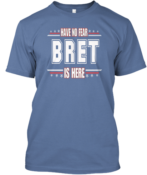 Have No Fear Bret Is Here Denim Blue T-Shirt Front