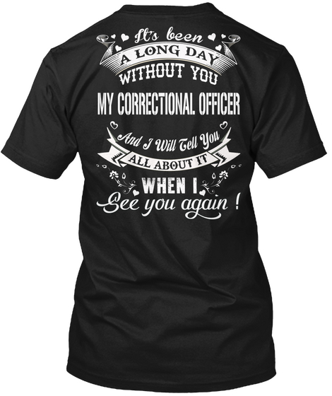 It's Been A Long Day Without You My Correctional Officer And I Will Tell You All About It When I See You Again Black T-Shirt Back