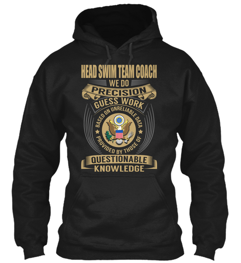 Head Swim Team Coach We Do Precision Guest Work Based On Unreliable Data Provided By Those Of Questionable Knowledge Black T-Shirt Front