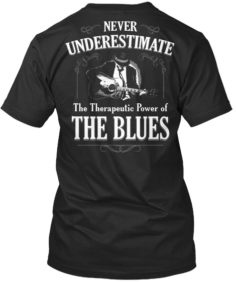 Never Underestimate The Therapeutic Power Of The Blues Black Maglietta Back