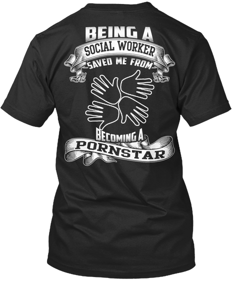 Being A Social Worker Save Me From Becoming A Pornstar Black T-Shirt Back