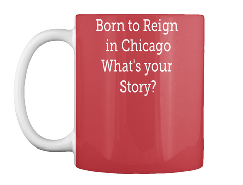 Born To Regin In Chicago What's Your Story? Bright Red T-Shirt Front