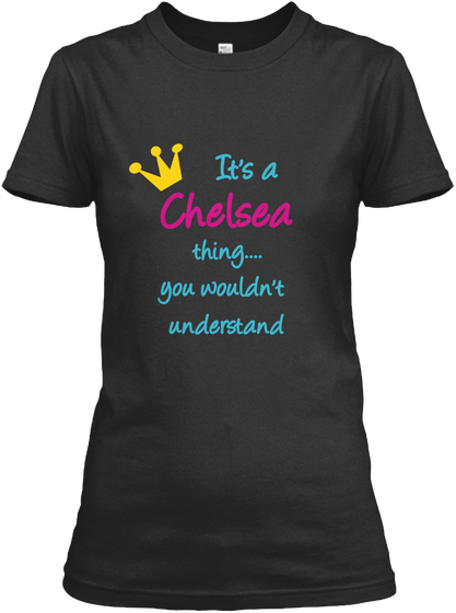 It's A  Chelsea Thing....
You Wouldn't 
Understand Black T-Shirt Front