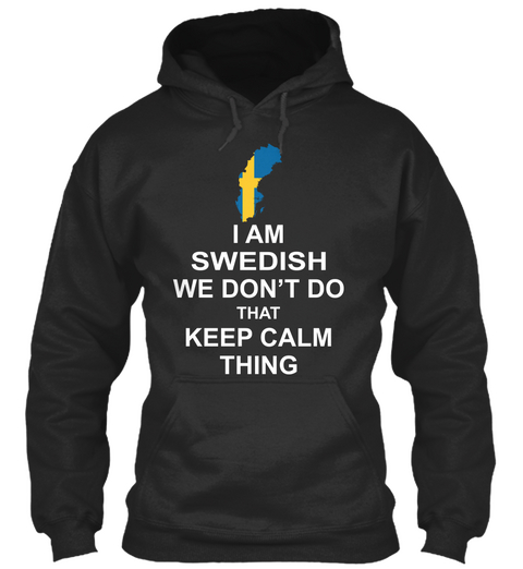 I Am Swedish We Don't Do That Keep Calm Thing Is  Jet Black Camiseta Front