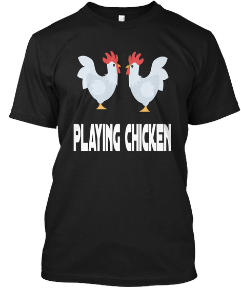 Playing Chicken Black T-Shirt Front