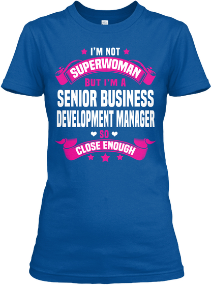 I'm Not Superwoman But I'm A Senior Business Development Manager So Close Enough Royal T-Shirt Front