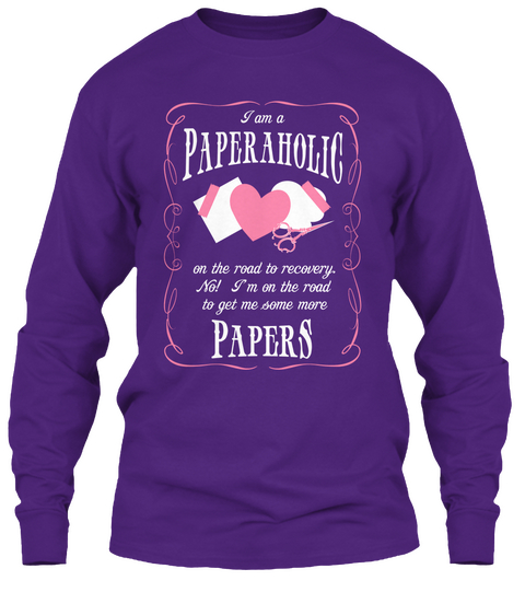 I Am A Paperaholic On The Road To Recovery No!I Am On The Road To Get Me Some More Papers Purple Kaos Front