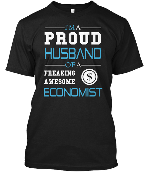 It's A Proud Husband Of A Freaking Awesome Economist Black T-Shirt Front