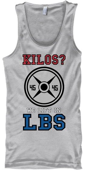 Kilos? 45 45 We Lift In Lbs Sport Grey T-Shirt Front