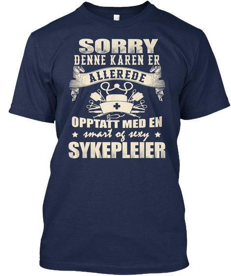 Sorry Denne Karen Er Allerede Opptatt Med En Smart Or Sexy Sykepleier Navy T-Shirt Front