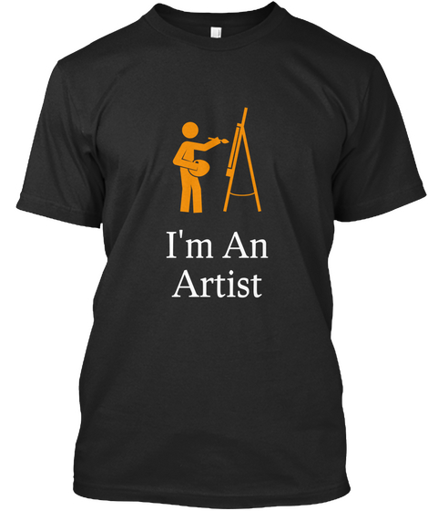 I'm An Artist Black T-Shirt Front