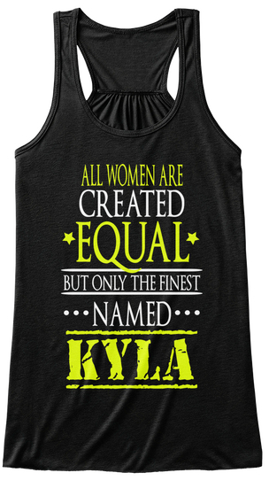 All Women Are Created Equal But Only The Finest Named Kyla Black T-Shirt Front