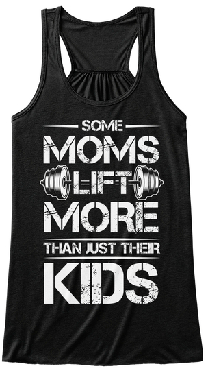 Some Moms Lift More Than Just Their Kids Black T-Shirt Front