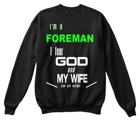 I'm A Foreman I Fear God And My Wife You Are Neither Black Camiseta Front