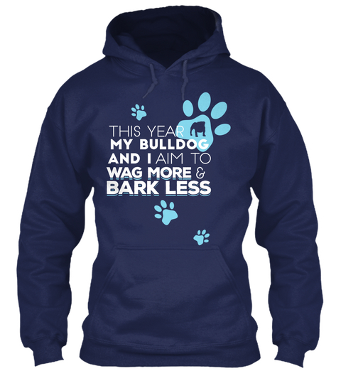 This Year My Bulldog And I Aim To Wag More & Bark Less Navy T-Shirt Front