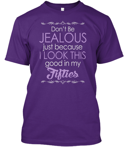Don't Be Jealous Just Because I Look This Good In My Fifties Purple áo T-Shirt Front