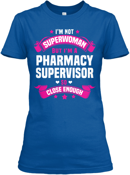 I'm Not Superwoman But I'm A Pharmacy Supervisor So Close Enough Royal T-Shirt Front