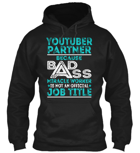 Youtuber Partner Because Badass Miracle Worker Is Not An Official Job Title Black T-Shirt Front
