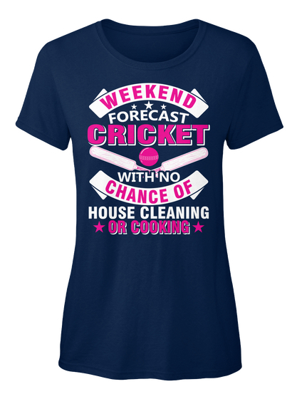 Weekend Forecast Cricket With No Chance Of House Cleaning Or Cooking Navy T-Shirt Front