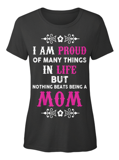 I Am Proud Of Many Things In Life But Nothing Beats Being A Mom Black áo T-Shirt Front