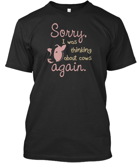 Sorry I Was Thinking About Cows Again. Black Camiseta Front