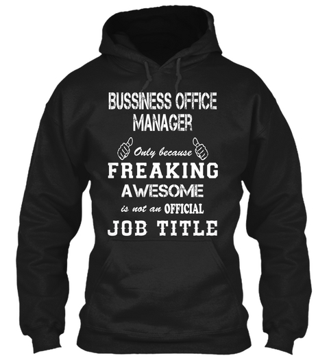 Bussiness Office Manager Only Because Freaking Awesome Is Not An Official Job Title Black T-Shirt Front