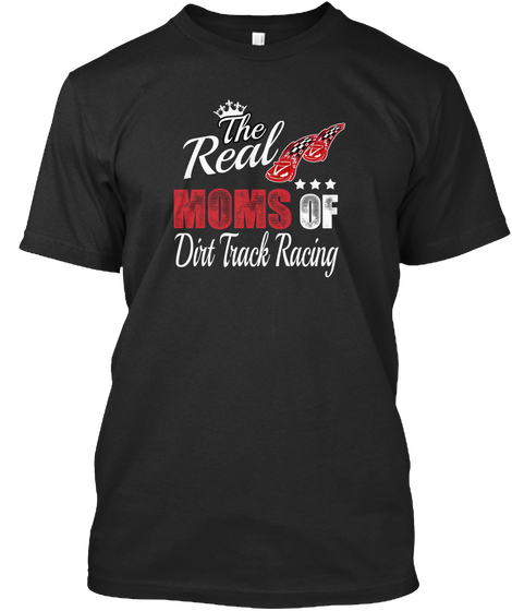 The Real Moms Of Dirt Track Racing Black T-Shirt Front