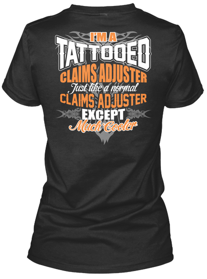 I'm A Tattooed Claims Adjuster Just Like A Normal Claim Adjuster Except Much Cooler Black T-Shirt Back